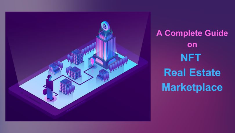 A Complete Guide on NFT Real Estate Marketplace